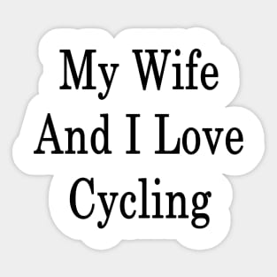 My Wife And I Love Cycling Sticker